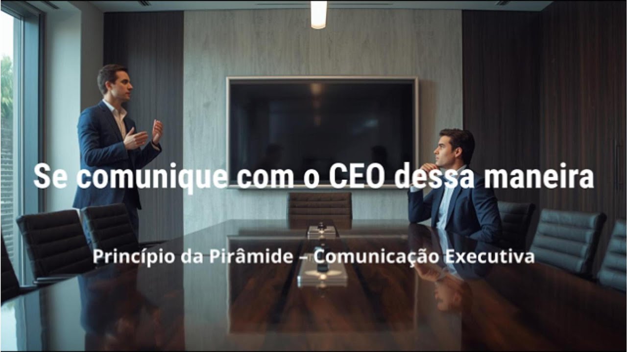 Impressione o CEO: O Princípio da Pirâmide da Comunicação Executiva