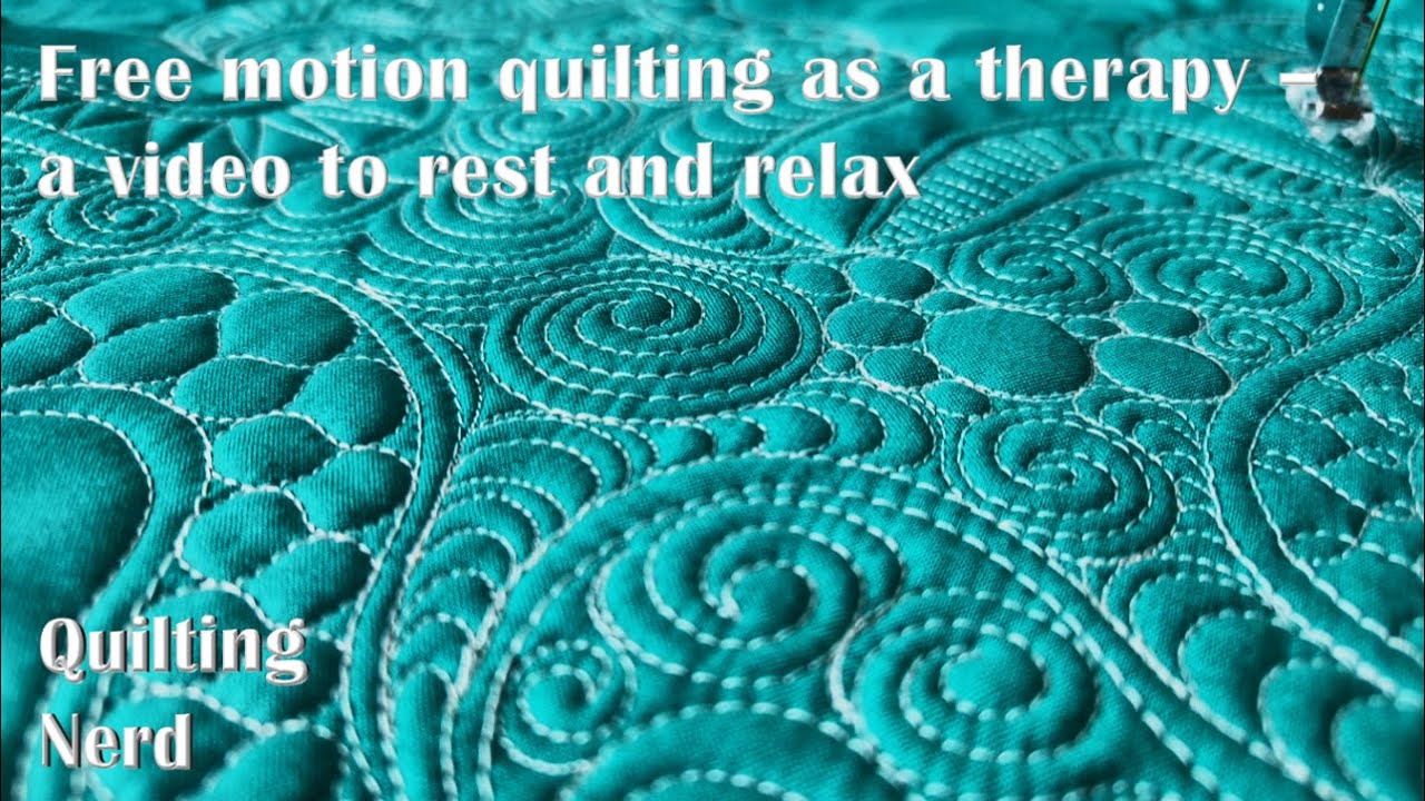 Free motion quilting as a therapy – a video to rest and relax