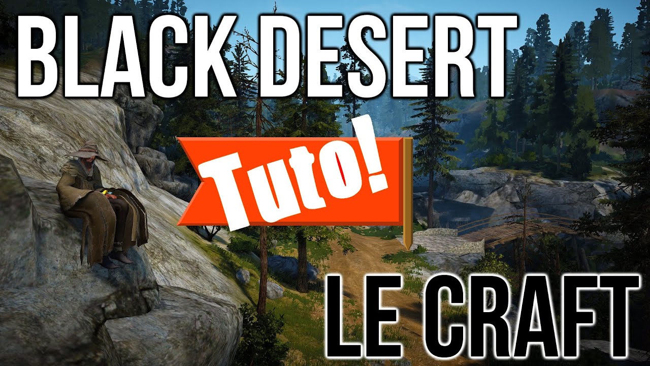 Tuto: Le crafting / L'artisanat - Black Desert