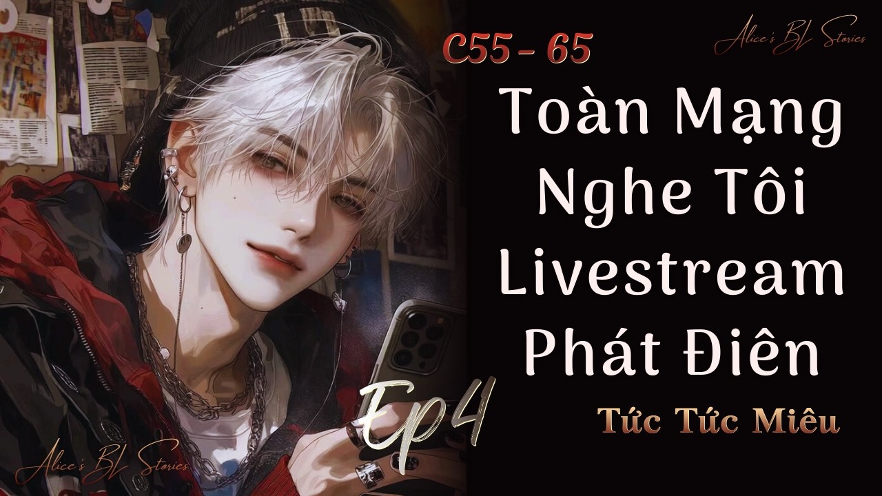 Tập 4 - Toàn Mạng Nghe Tôi Livestream Phát Điên | Đam Mỹ Audio | Livestream, Hệ Thống, Hài Hước