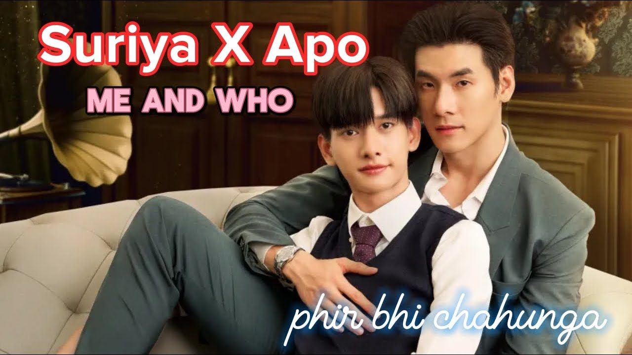 SuriyaXApo♥️||Me and who🌸||💖💖bl drama mix hindi song||phir bhi tumko chahunga~~