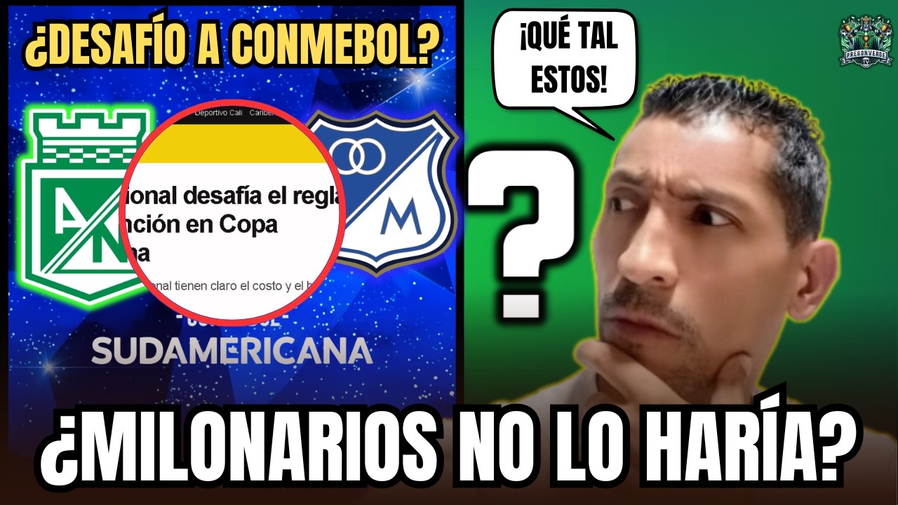 ¿Atlético Nacional DESAFÍA a Conmebol? La DECISIÓN ESTRATÉGICA que genera POLÉMICA.