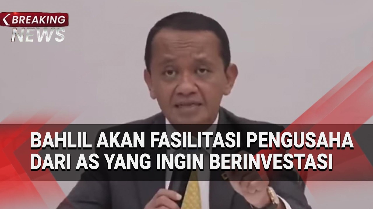 Bahlil Akan Fasilitasi Pengusaha dari AS yang Ingin Berinvestasi di Indonesia
