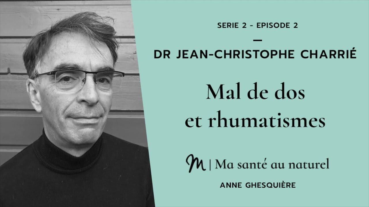 Ma santé au naturel #2 - Série 2 - Dr Jean-Christophe Charrié : Mal de dos et rhumatismes