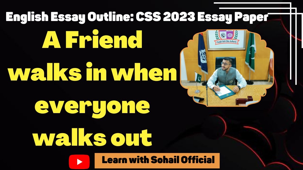CSS 2023 English Essay Outline:A Friend walks in when everyone walks out: CSS English Essay Outline