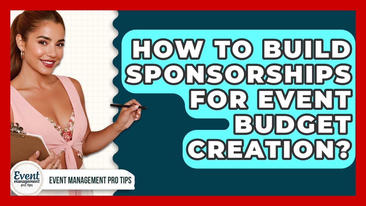 How To Build Sponsorships For Event Budget Creation? - Event Management Pro Tips