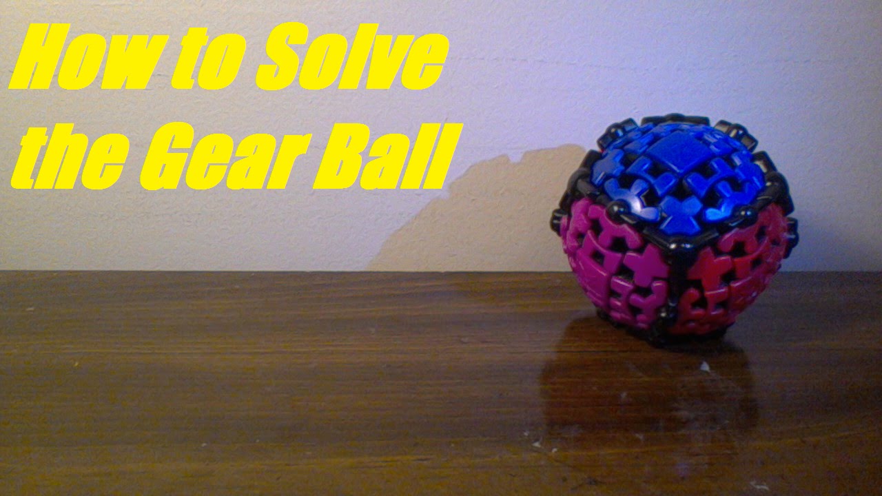 How to Solve the Gear Ball