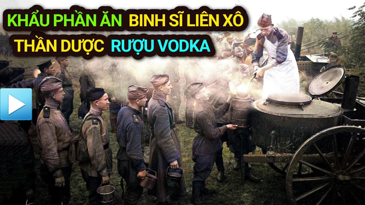 KHẨU PHẦN ĂN của BINH SĨ LIÊN XÔ - Thần dược RƯỢU VODKA