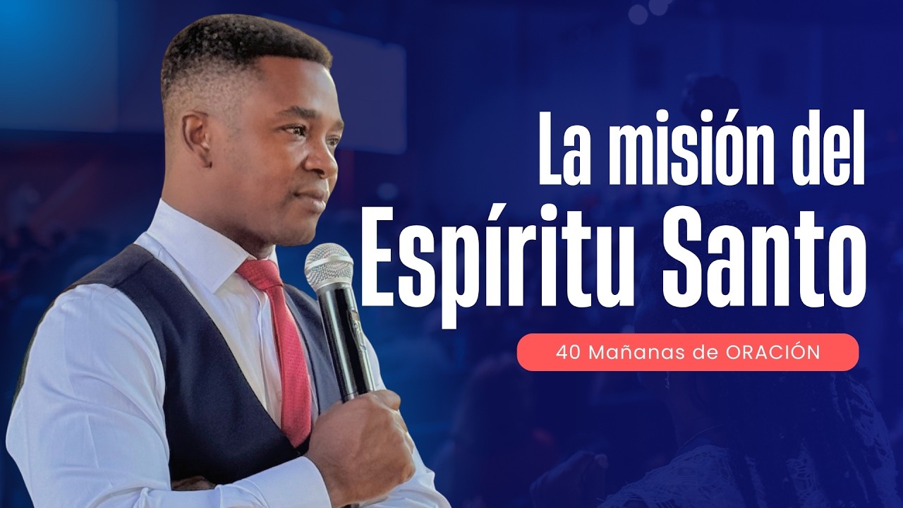 LA MISIÓN DEL ESPÍRITU SANTO  | 40 DIAS DE ORACIÓN | Fabio Fory | Motivación Cristiana