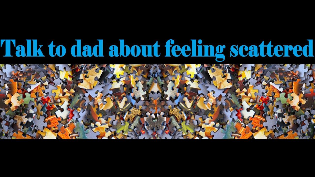 Talk to dad about feeling scattered [M4F] [Audio Roleplay]
