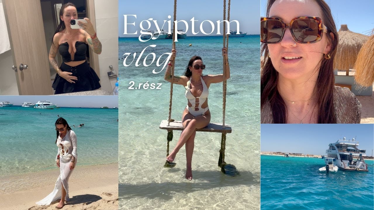Egyiptom vlog 2.rész | Eden Island | Hajós utazás | Nagyváradi Nelli