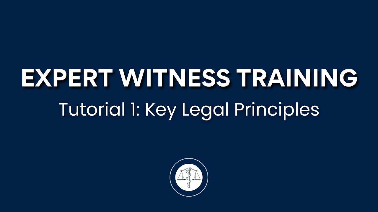 Expert Witness Training Tutorial 1: Key Legal Principles