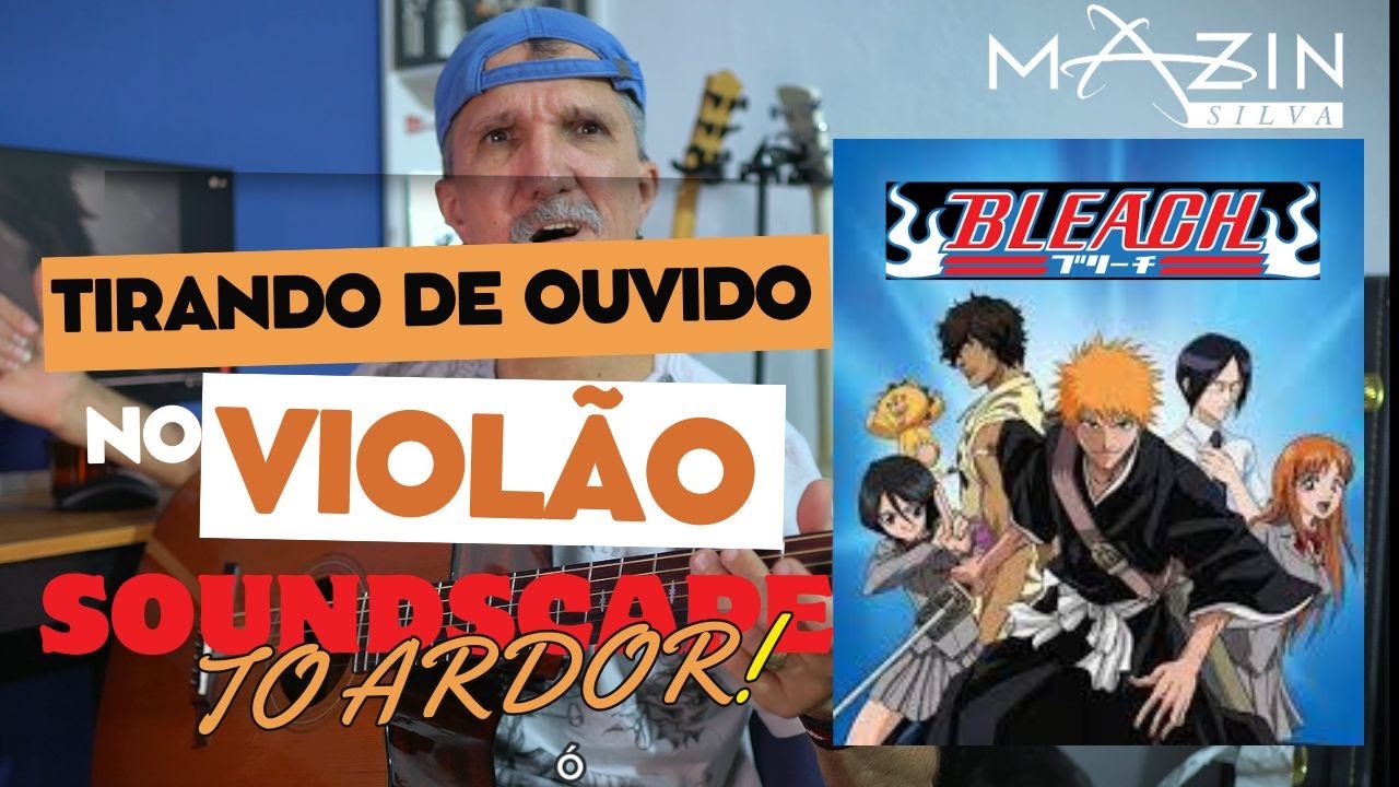 Anime Bleach Soundscape to ardor-Será que saí no violão??