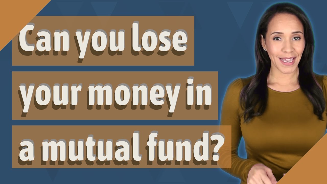 Can you lose your money in a mutual fund?