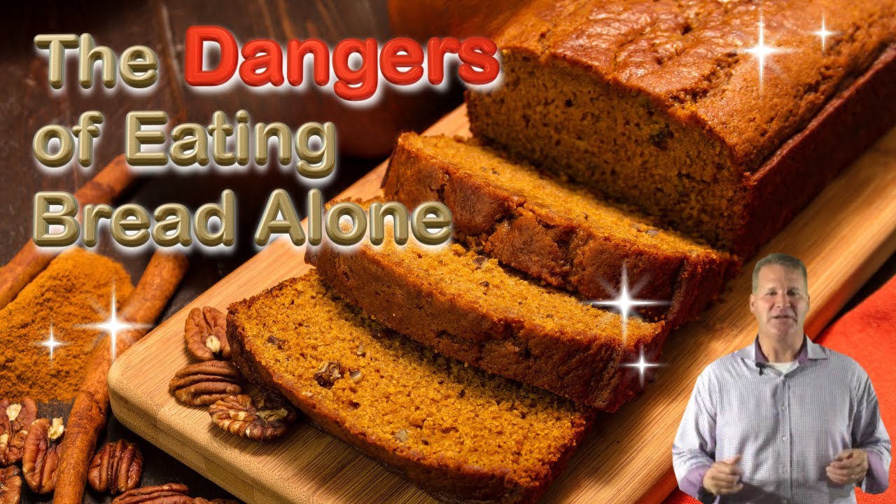 The Dangers of Eating Bread Alone