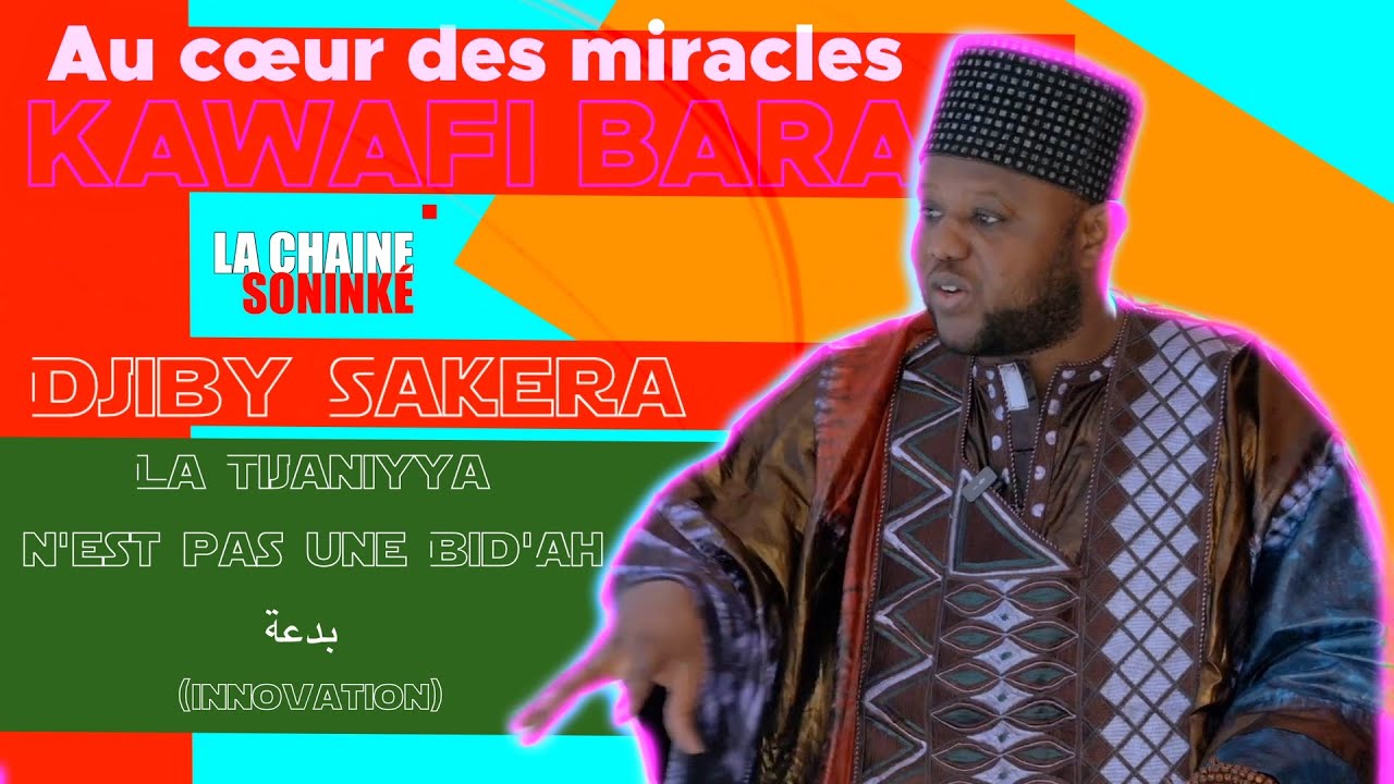 DJIBY SAKERA: LA TIJANIYYA N'EST PAS UNE BID'AH بدعة innovation KAWAFI BARA-Au cœur des miracles N#2
