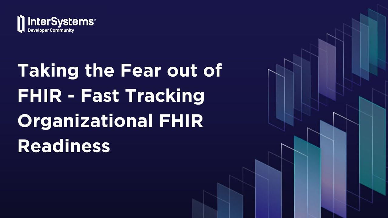 Taking the Fear out of FHIR - Fast Tracking Organizational FHIR Readiness