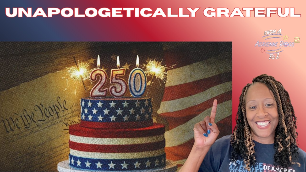 UNAPOLOGETICALLY Grateful for America and Not Open to Lectures on 250th Birthday of Greatest Nation