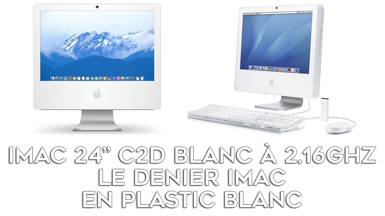 Imac 24 pouces Core2Duo à 2.16Ghz : le dernier iMac en plastique blanc sorti par Apple !