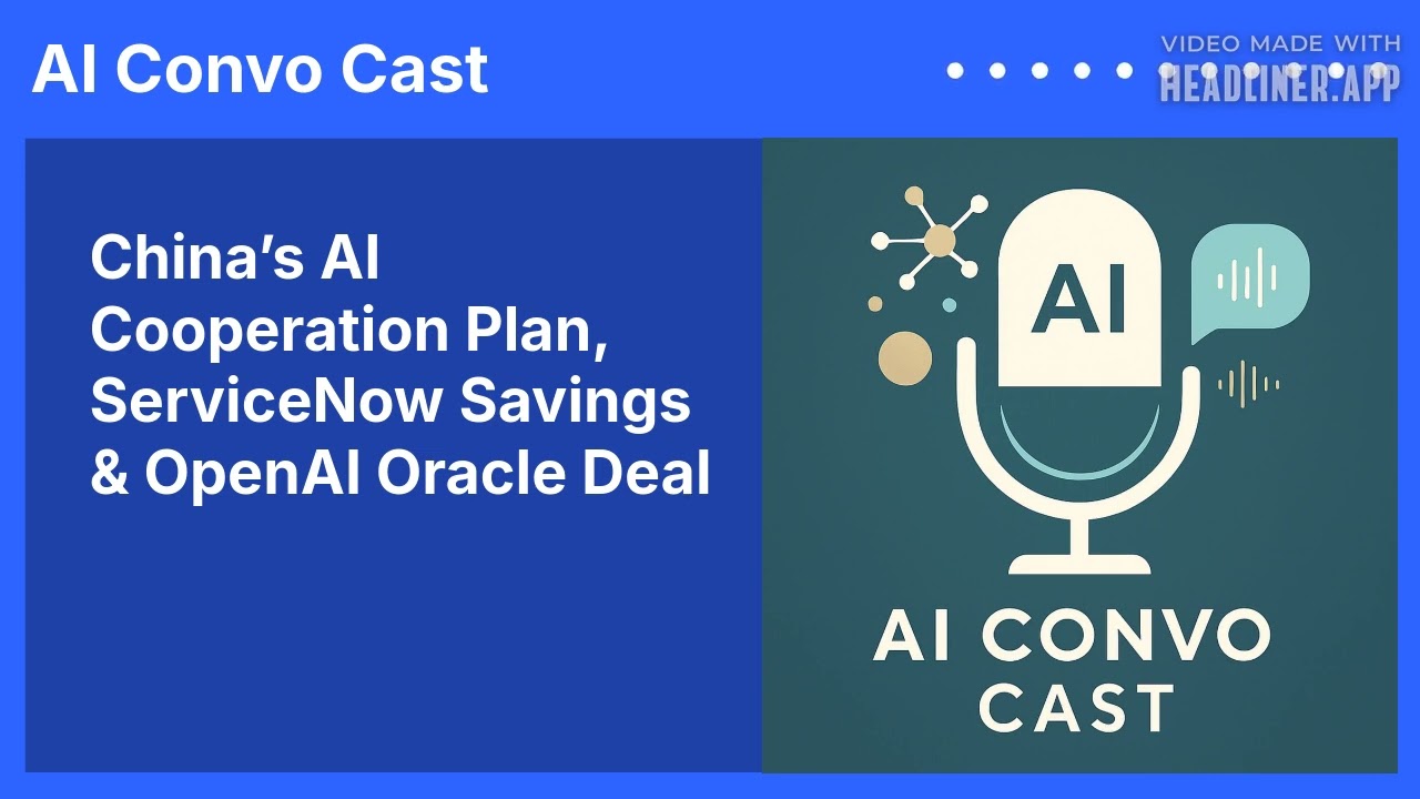 China&rsquo;s AI Cooperation Plan, ServiceNow Savings & OpenAI Oracle Deal | AI Convo Cast