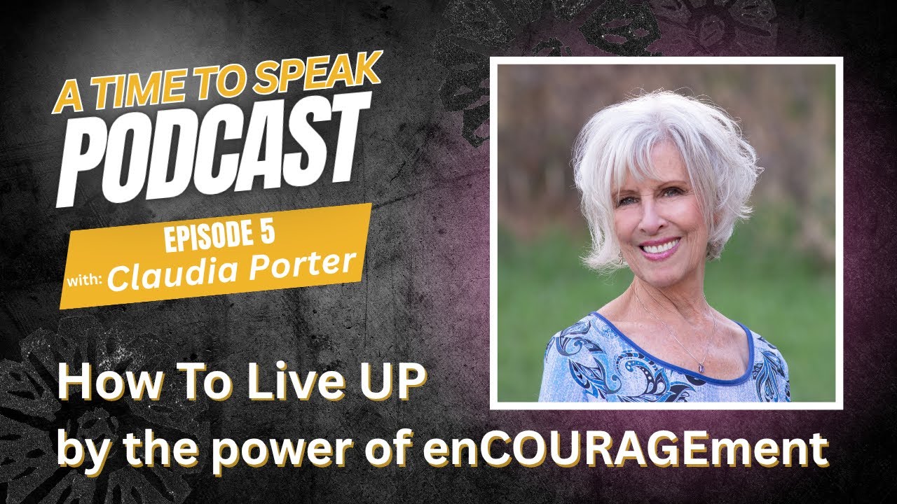 Ep. #5: with Special Guest, Dr. Claudia Porter - How To Live Up: by the Power of enCOURAGEment