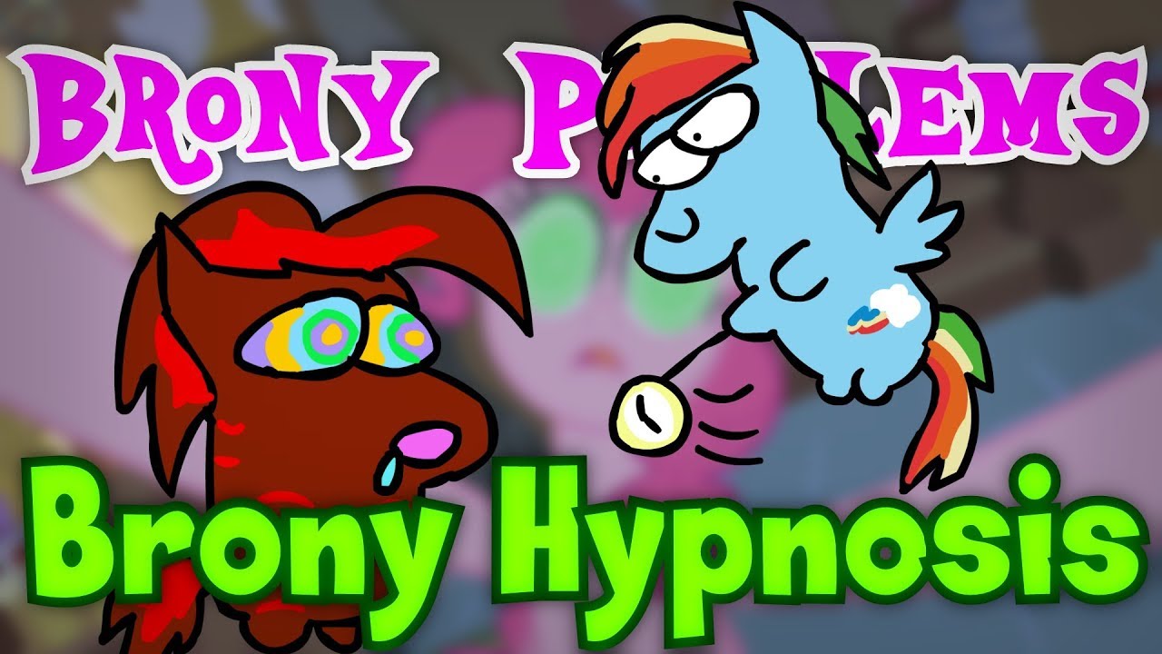 Pony Hypnosis - Brony Problems: Episode 39