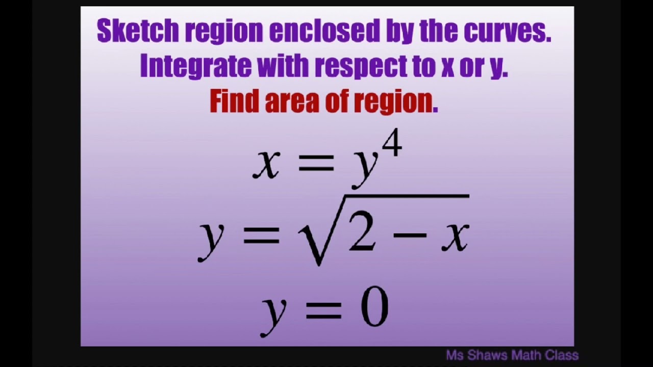Sketch region enclosed by curves and line x = y^4 and y = sqrt(2-x) and y =0. Find area of region