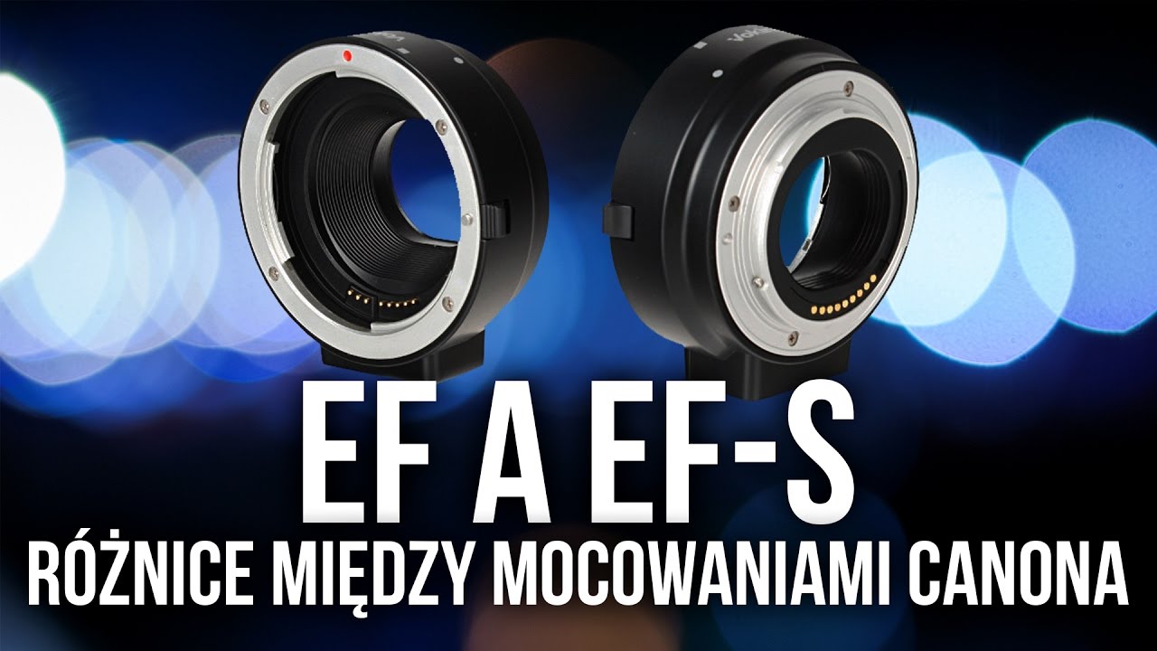 EF a EF-S - Jaka jest r&oacute;żnica między obiektywami Canona?