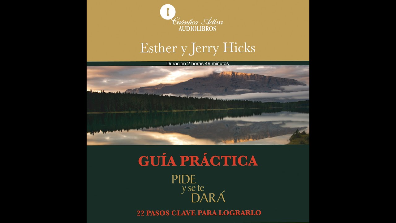 GUÍA PRACTICA, PIDE Y SE TE DARÁ - Esther y Jerry Hicks  (Fragmento)