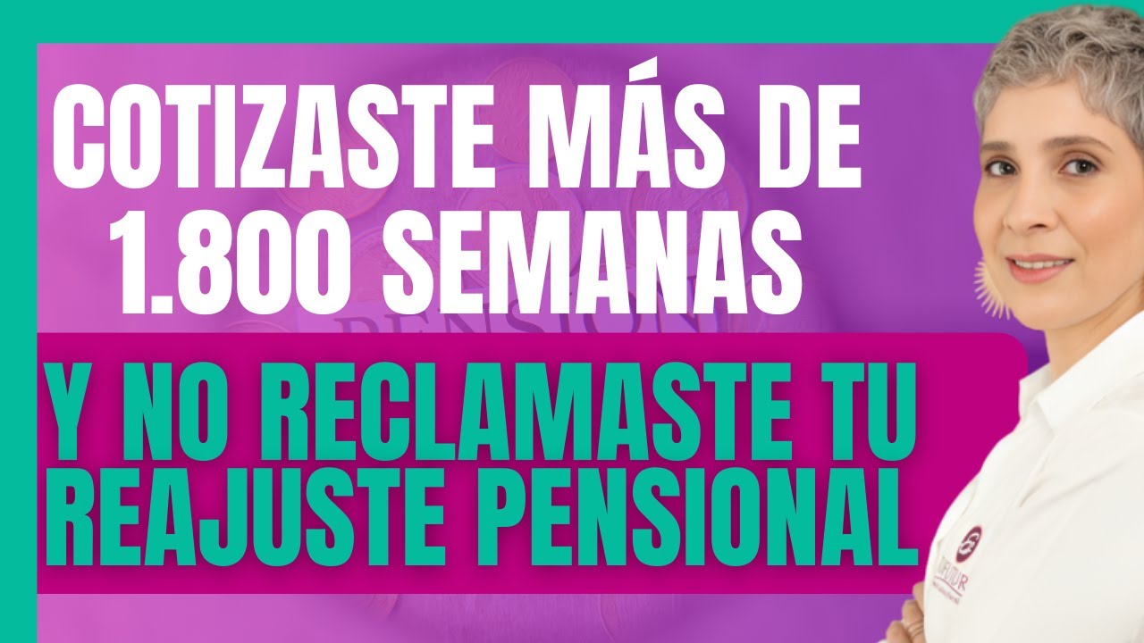 MÁS DE 1.800 SEMANAS Y NO RECLAMASTE TU REAJUSTE PENSIONAL, QUE NO TE PASE - Estufuturo Abogados