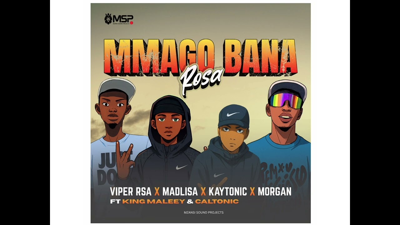 Mmago Bana(Rosa)ViperRsa x MaDlisa(This&That) x Kaytonic x MorganMyo ft King Maleey x Carltronic.S.A