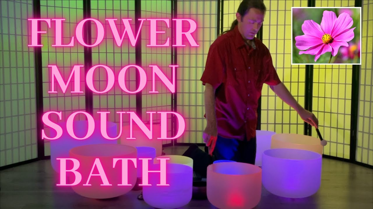 FULL FLOWER MOON SOUND BATH: Crystal Singing Bowl Meditation Music for Transformation and Creativity