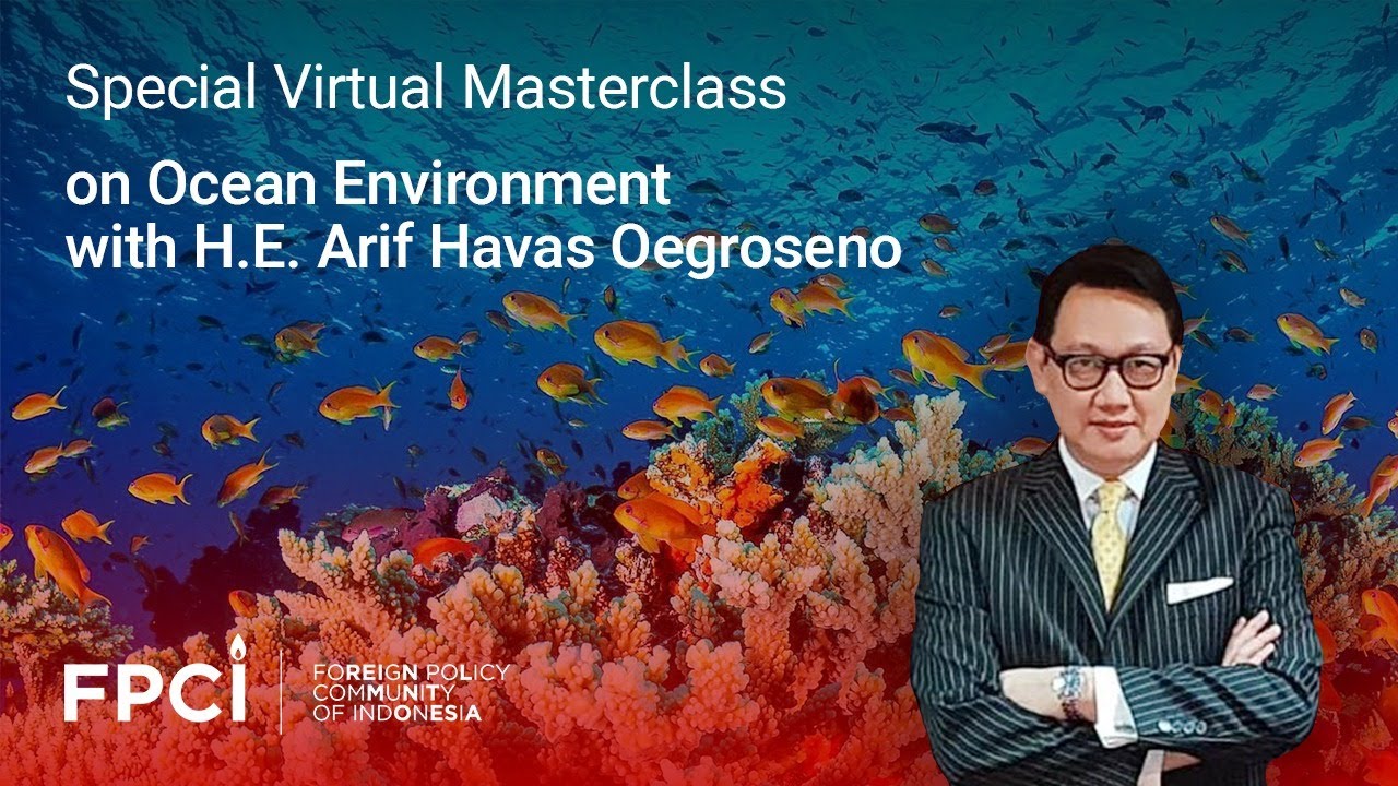 Special Virtual Masterclass on Ocean Environment with H.E. Arif Havas Oegroseno