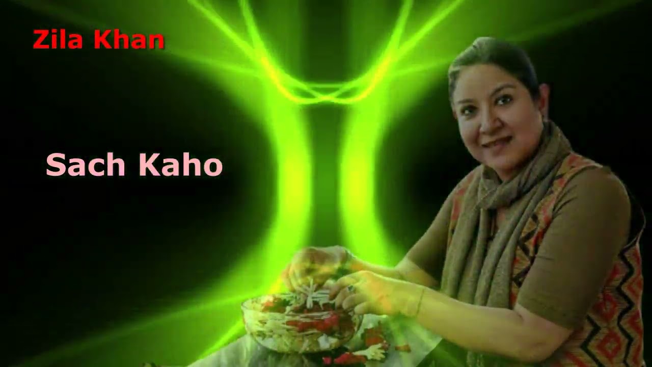 Sach Kaho (Zila Khan)