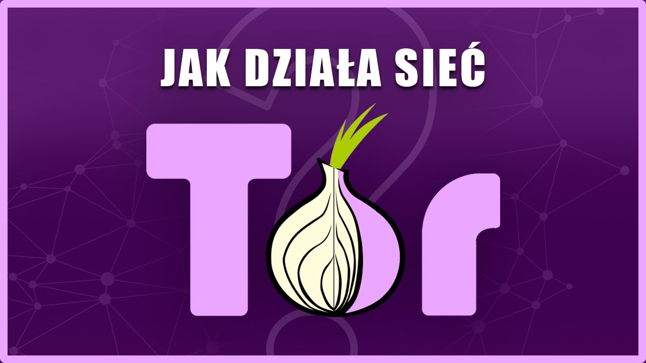Jak działa sieć TOR? [wyjaśnienie w 6 minut]