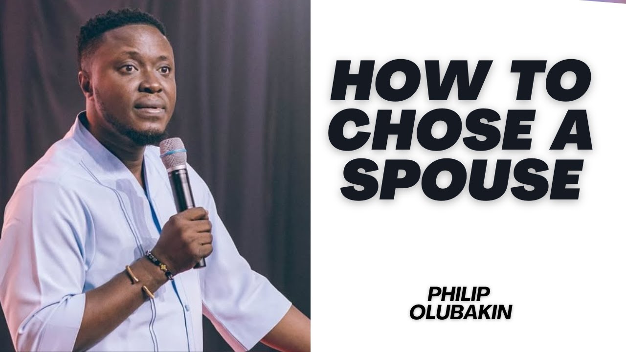 HOW TO CHOOSE A SPOUSE - PHILIP OLUBAKIN