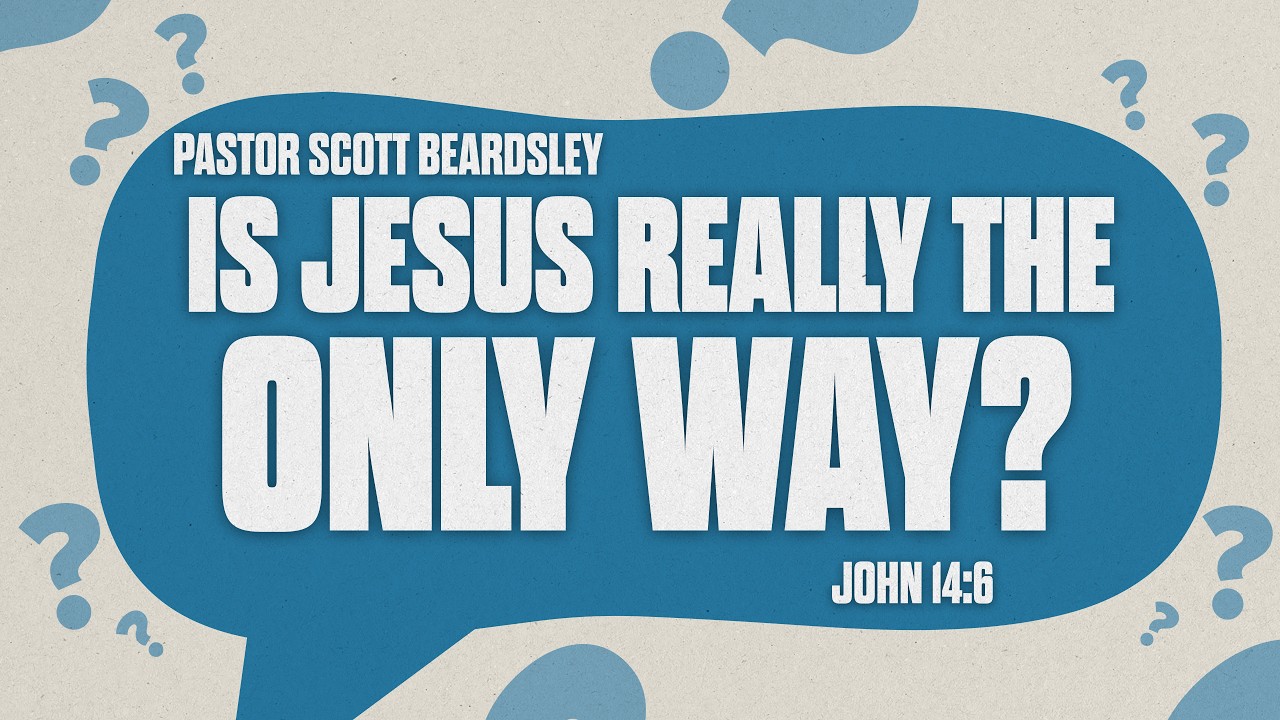 Is Jesus Really the Only Way - Pastor Scott Beardsley