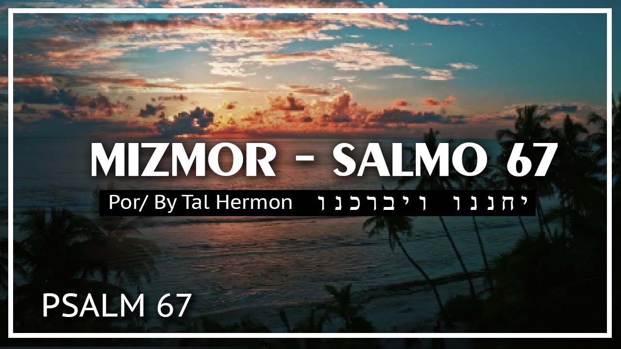 Salmo 67 - Yejanenu Veyebarjenu por Tal Hermon | Mizmor, Tehilot | Una adoración en familia