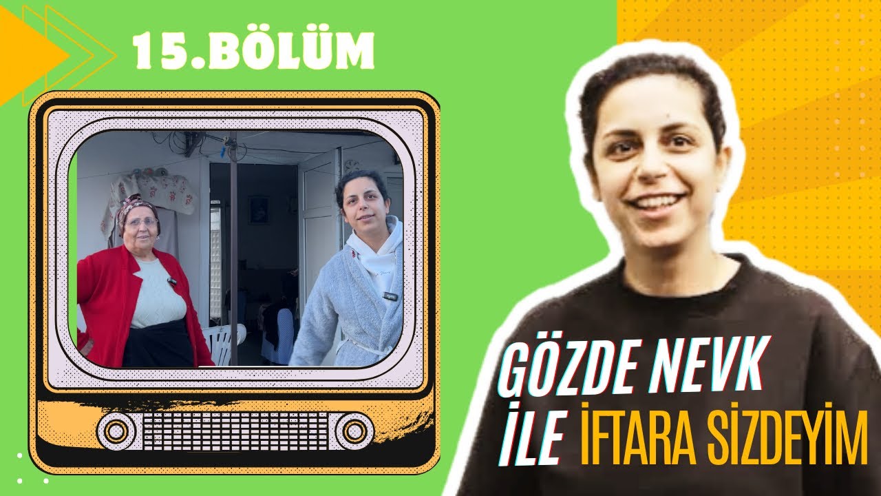 GÖZDE NEVK İLE İFTARA SİZDEYİM 15. BÖLÜM