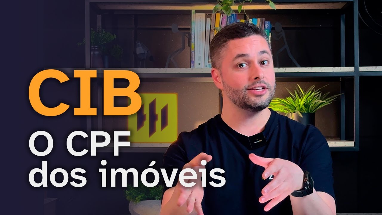 O que é o CIB? Tudo o que você precisa saber sobre o Cadastro Imobiliário Brasileiro.