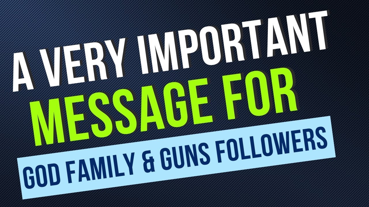 A Very Important Message For God Family & Guns Followers