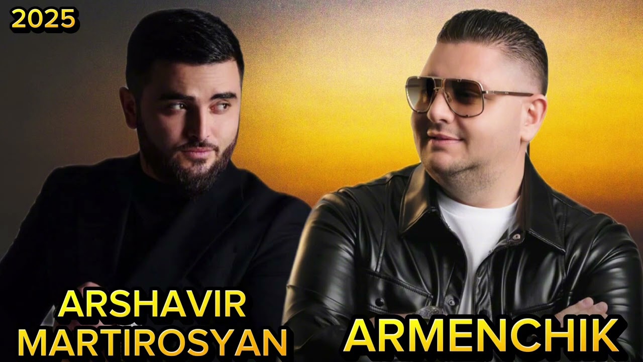 Arshavir Martirosyan & Armenchik - Top Remix New 2025 🧡🎧