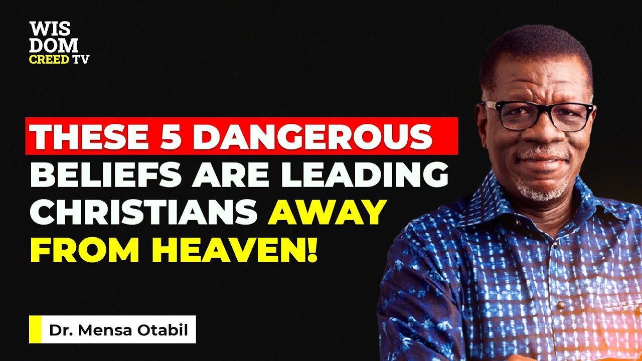 These 5 Dangerous Beliefs Are Leading Christians Away from Heaven! - MENSA OTABIL MESSAGES