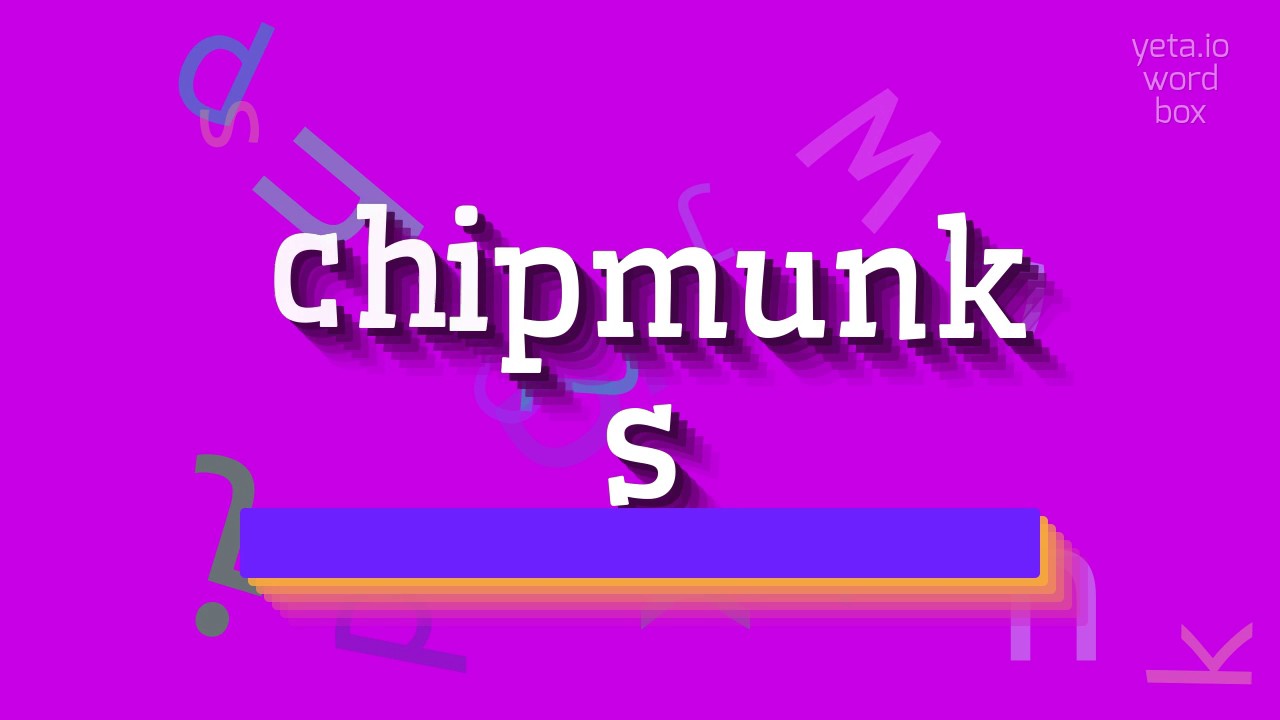 CHIPMUNKS - HOW TO PRONOUNCE IT?