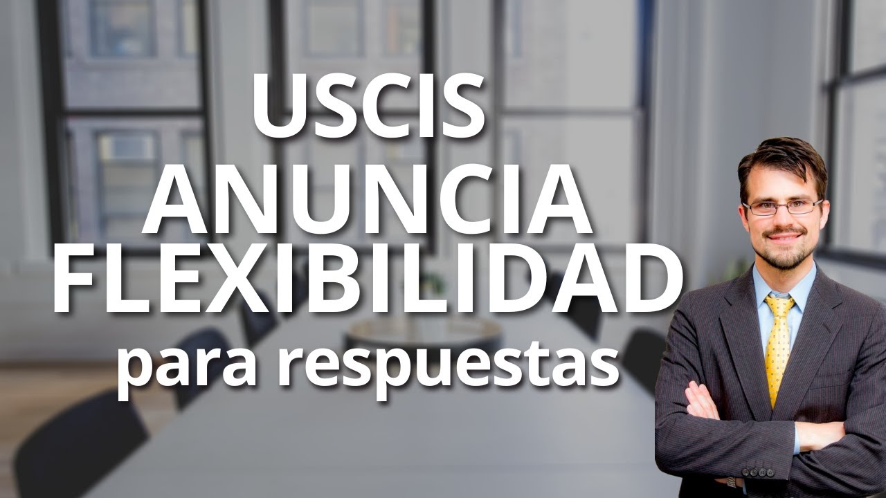 USCIS Anuncia Flexibilidad Para Recibir Respuestas