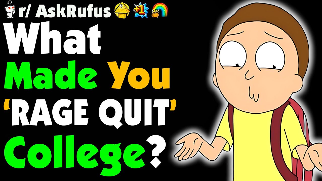 Students and professors of Reddit, what moment made you want to rage quit college?