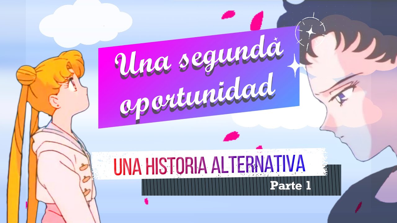 Sailor Moon 💕 Una segunda oportunidad (Parte 1) 🌙 Una historia alternativa ⭐