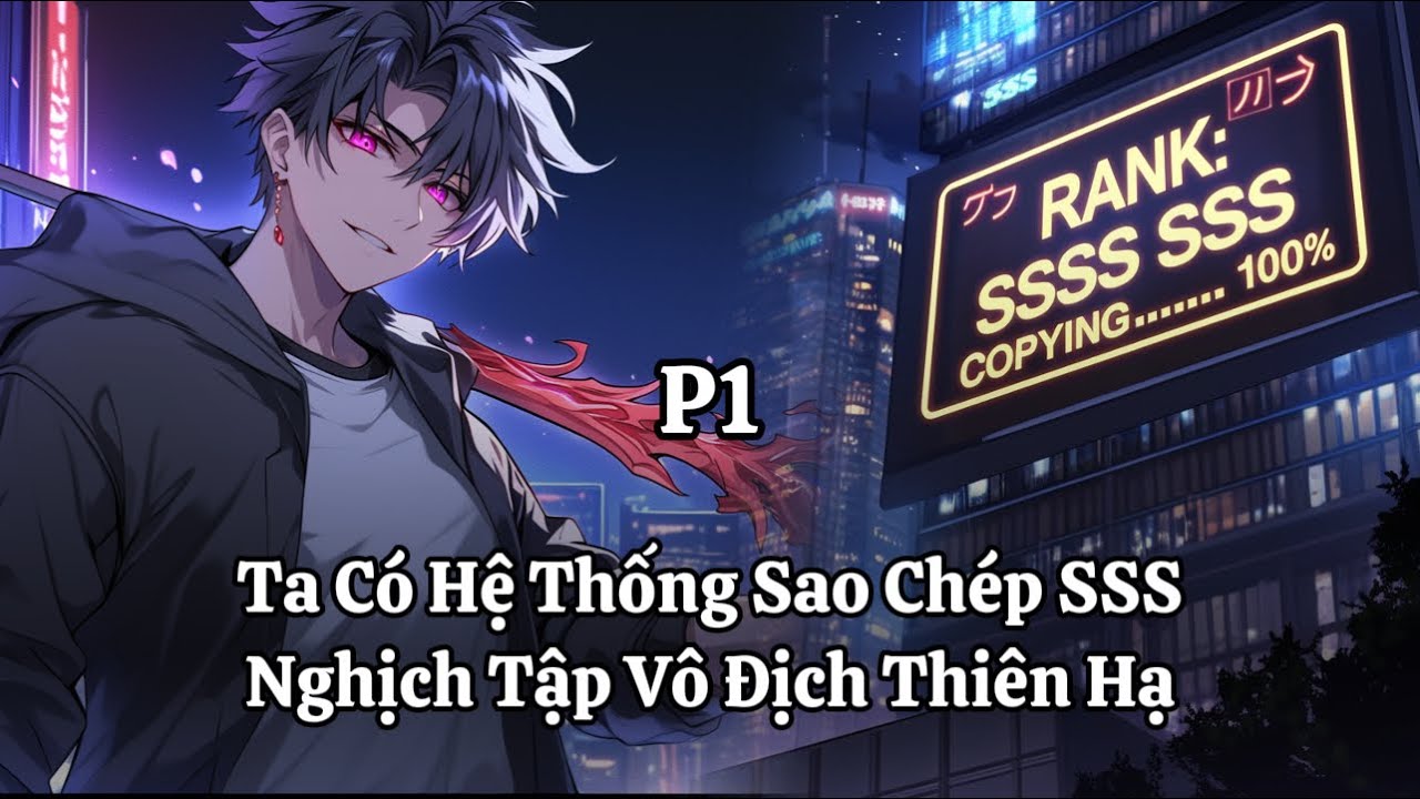 Linh Khí Phục Hồi: Ta Có Hệ Thống Sao Chép SSS, Nghịch Tập Vô Địch Thiên Hạ | Phần 1 | Thần Vương