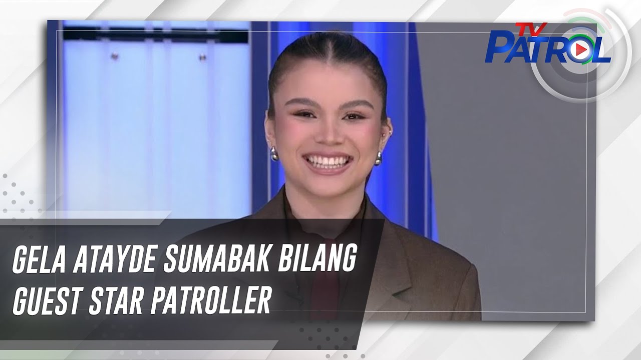 Gela Atayde sumabak bilang guest Star Patroller | TV Patrol