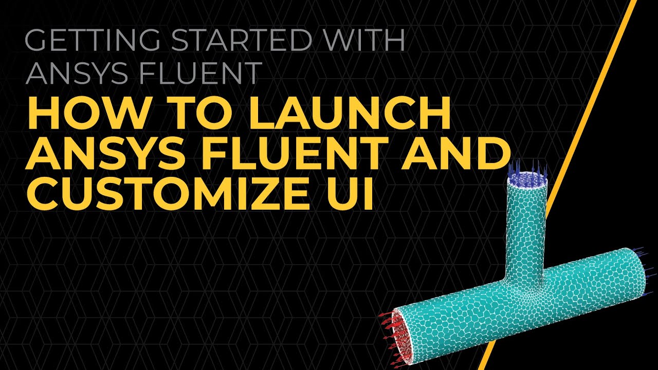 How to Launch Ansys Fluent and Customize UI — Lesson 3